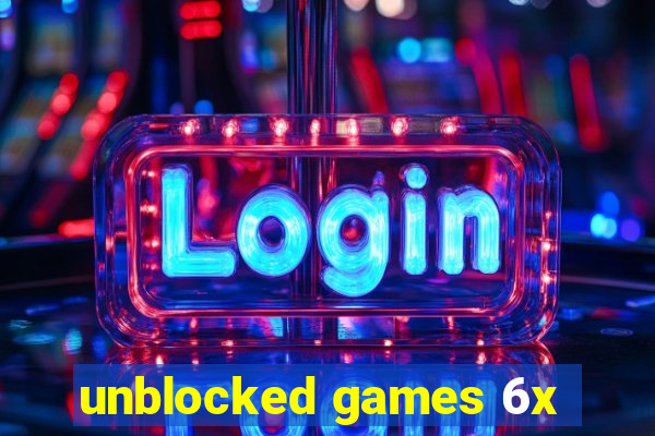 unblocked games 6x